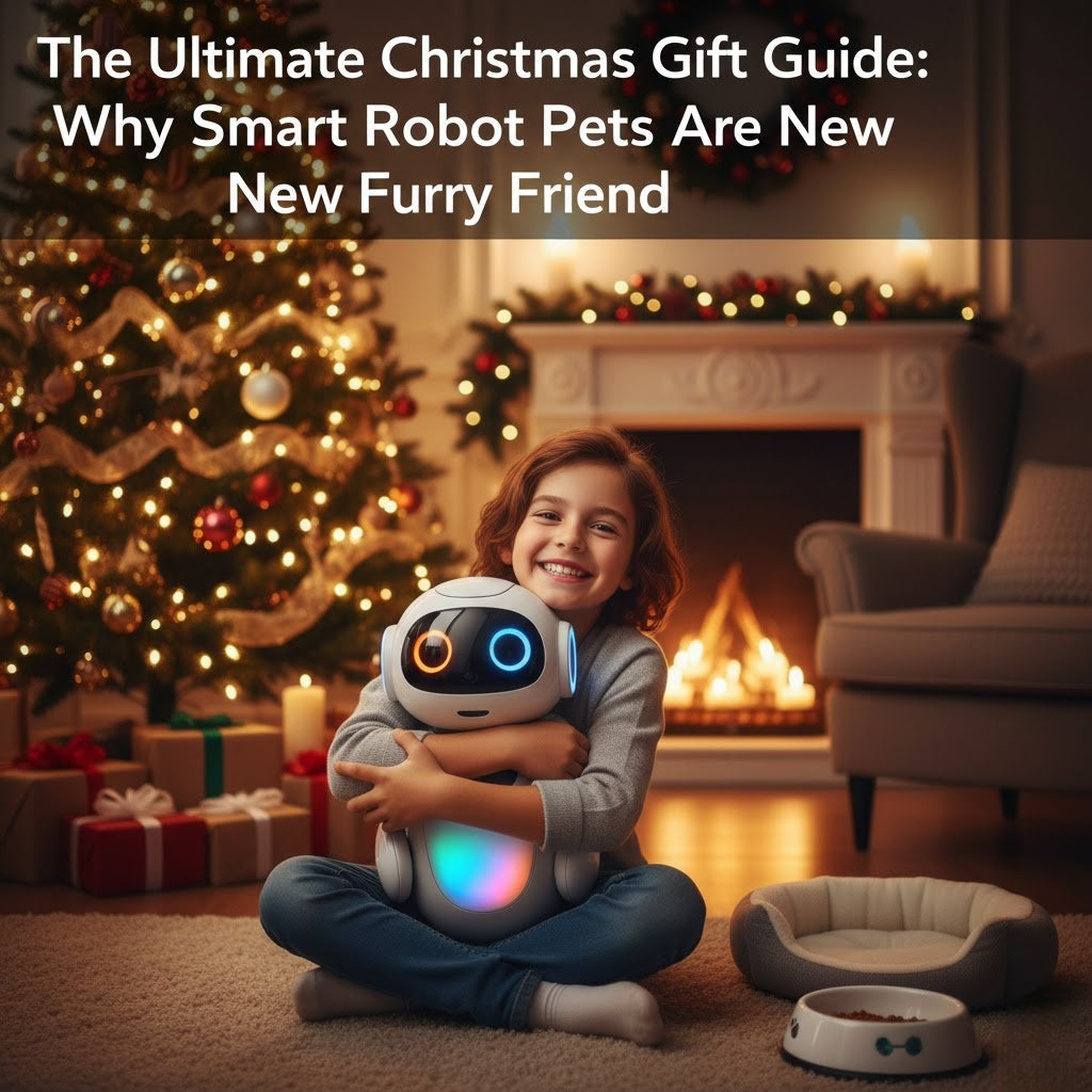 The Ultimate Christmas Gift Guide: Why Smart Robot Pets Are the New Furry Friend
